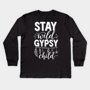 Stay Wild Gypsy Child Kids Long Sleeve T-Shirt