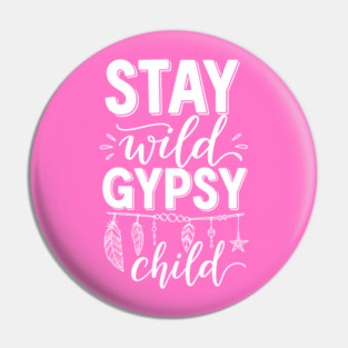 Stay Wild Gypsy Child Pin