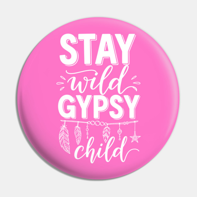 Stay Wild Gypsy Child Pin by enrynz