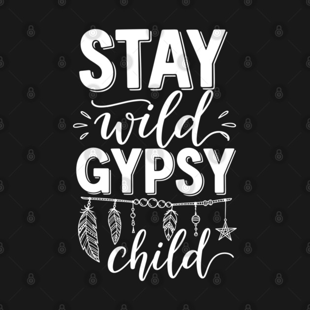 Stay Wild Gypsy Child by enrynz