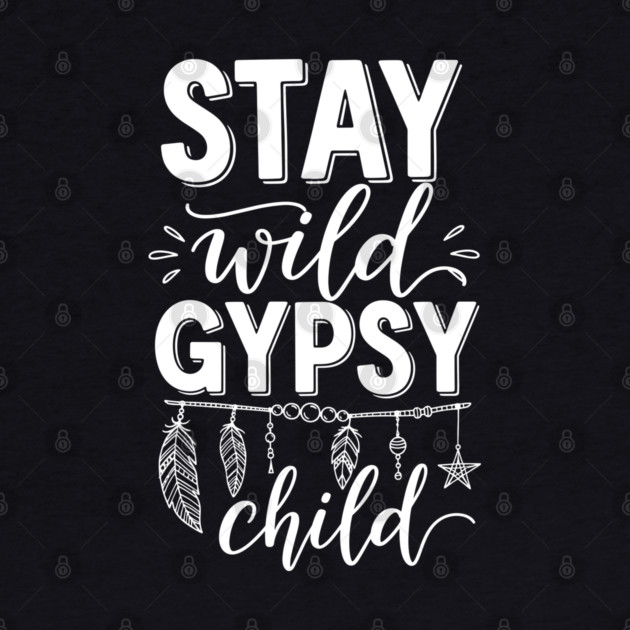 Stay Wild Gypsy Child by enrynz
