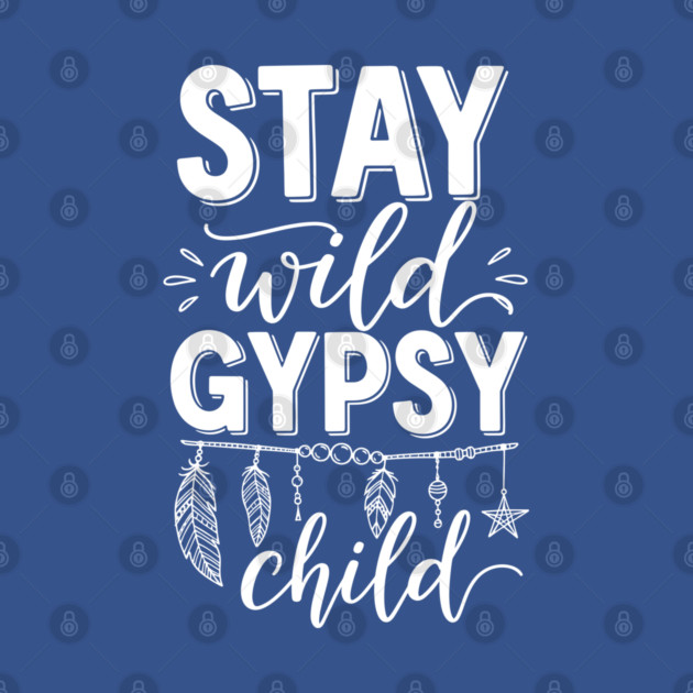 Stay Wild Gypsy Child by enrynz
