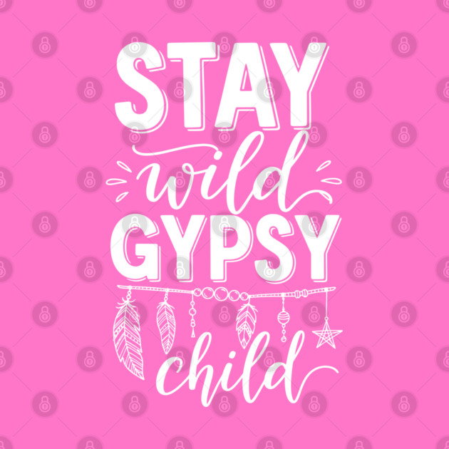 Stay Wild Gypsy Child by enrynz