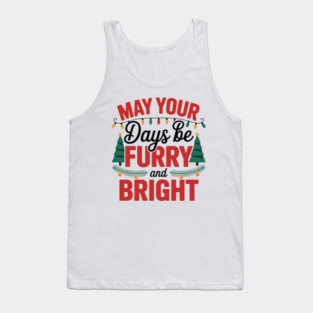 May Your Days Be Furry and Bright Merry and bright Tank Top