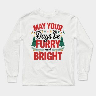 May Your Days Be Furry and Bright Merry and bright Long Sleeve T-Shirt