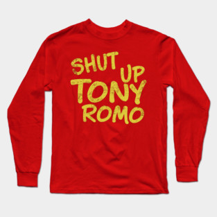 Shut Up Tony Romo - Football Long Sleeve T-Shirt