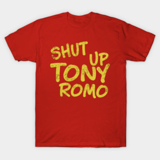 Shut Up Tony Romo - Football T-Shirt