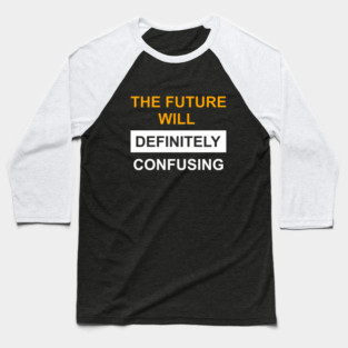 The Future Will Be Definitely Confusing Baseball T-Shirt