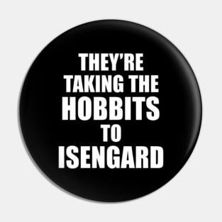 They’re Taking the Hobbits to Isengard Pin
