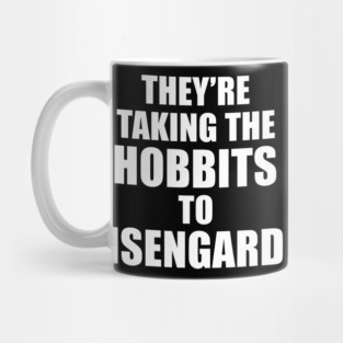 They’re Taking the Hobbits to Isengard Mug