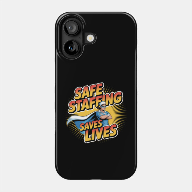 Safe Staffing Saves Lives – Nurse Advocacy & Patient Safety Phone Case by  Shift Happens: Gear for the Ones Who Keep It Moving