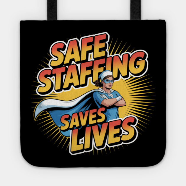 Safe Staffing Saves Lives – Nurse Advocacy & Patient Safety Tote by  Shift Happens: Gear for the Ones Who Keep It Moving