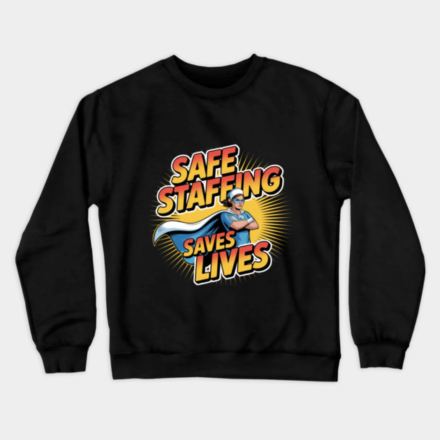 Safe Staffing Saves Lives – Nurse Advocacy & Patient Safety Crewneck Sweatshirt by  Shift Happens: Gear for the Ones Who Keep It Moving