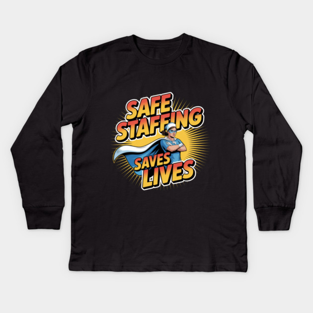Safe Staffing Saves Lives – Nurse Advocacy & Patient Safety Kids Long Sleeve T-Shirt by  Shift Happens: Gear for the Ones Who Keep It Moving