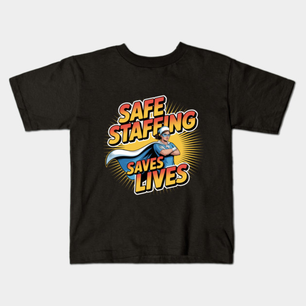 Safe Staffing Saves Lives – Nurse Advocacy & Patient Safety Kids T-Shirt by  Shift Happens: Gear for the Ones Who Keep It Moving