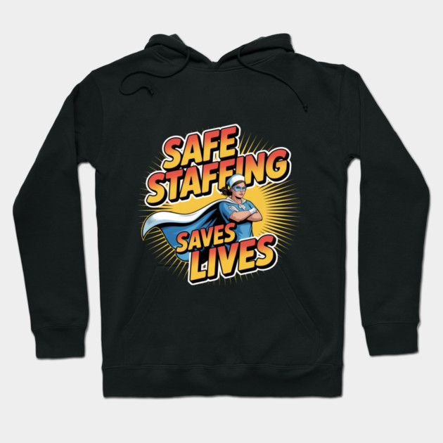 Safe Staffing Saves Lives – Nurse Advocacy & Patient Safety Hoodie by  Shift Happens: Gear for the Ones Who Keep It Moving