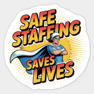 Safe Staffing Saves Lives – Nurse Advocacy & Patient Safety Sticker