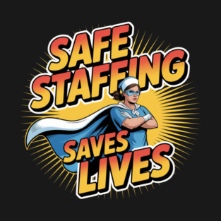 Safe Staffing Saves Lives – Nurse Advocacy & Patient Safety T-Shirt