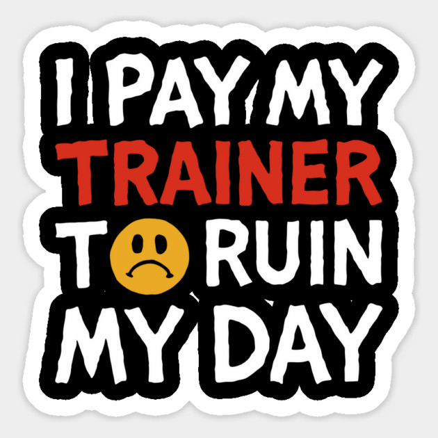 I Pay My Trainer To Ruin My Day Workout Humor Magnet by Anticorporati