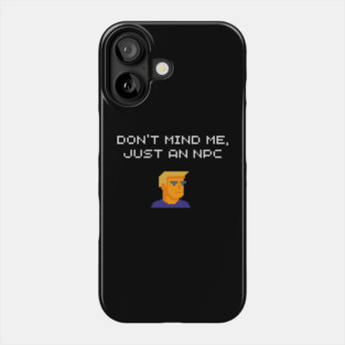 Don't Mind Me Just an NPC Quiet Rebel Phone Case