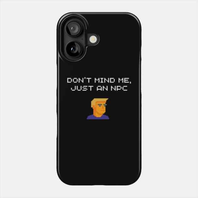 Don't Mind Me Just an NPC Quiet Rebel Phone Case by Anticorporati