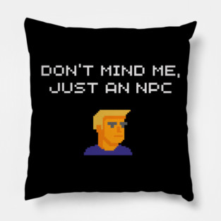 Don't Mind Me Just an NPC Quiet Rebel Pillow