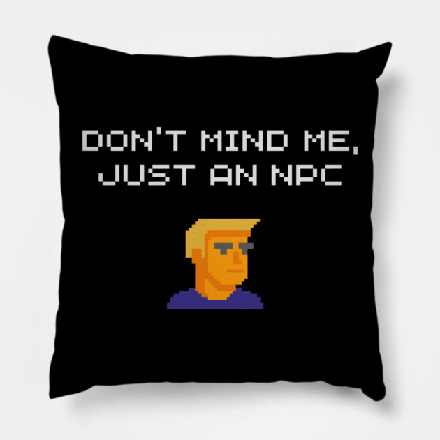 Don't Mind Me Just an NPC Quiet Rebel Pillow by Anticorporati