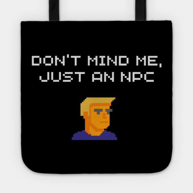Don't Mind Me Just an NPC Quiet Rebel Tote by Anticorporati