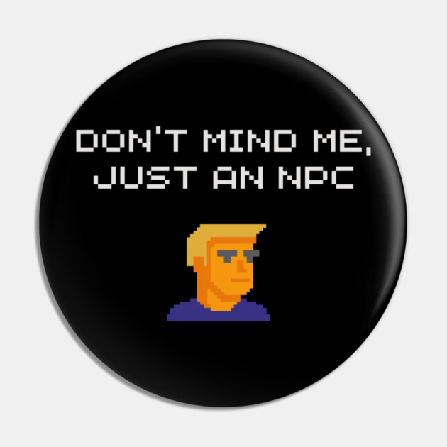 Don't Mind Me Just an NPC Quiet Rebel Pin by Anticorporati