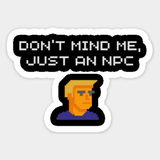 Don't Mind Me Just an NPC Quiet Rebel Sticker