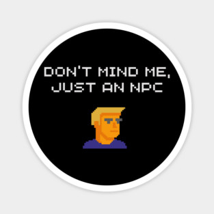 Don't Mind Me Just an NPC Quiet Rebel Magnet