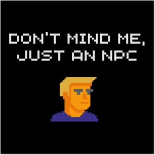 Don't Mind Me Just an NPC Quiet Rebel Posters and Art