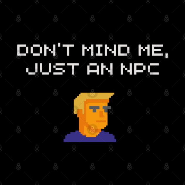Don't Mind Me Just an NPC Quiet Rebel by Anticorporati