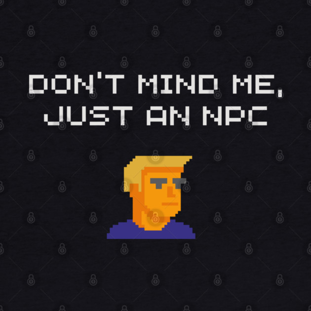 Don't Mind Me Just an NPC Quiet Rebel by Anticorporati