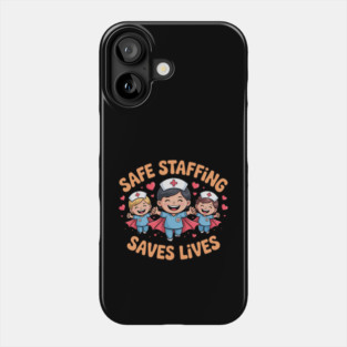 Nurse Quote – Safe Staffing Saves Lives – Patient Safety Support Phone Case