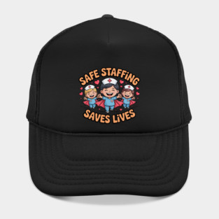 Nurse Quote – Safe Staffing Saves Lives – Patient Safety Support Hat