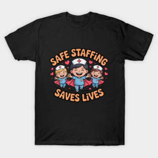 Nurse Quote – Safe Staffing Saves Lives – Patient Safety Support T-Shirt