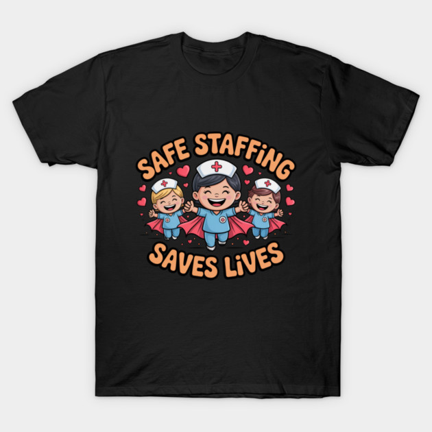 Nurse Quote – Safe Staffing Saves Lives – Patient Safety Support T-Shirt by  Shift Happens: Gear for the Ones Who Keep It Moving