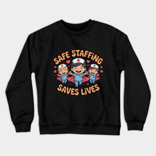 Nurse Quote – Safe Staffing Saves Lives – Patient Safety Support Crewneck Sweatshirt