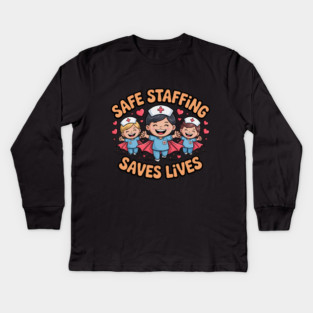 Nurse Quote – Safe Staffing Saves Lives – Patient Safety Support Kids Long Sleeve T-Shirt