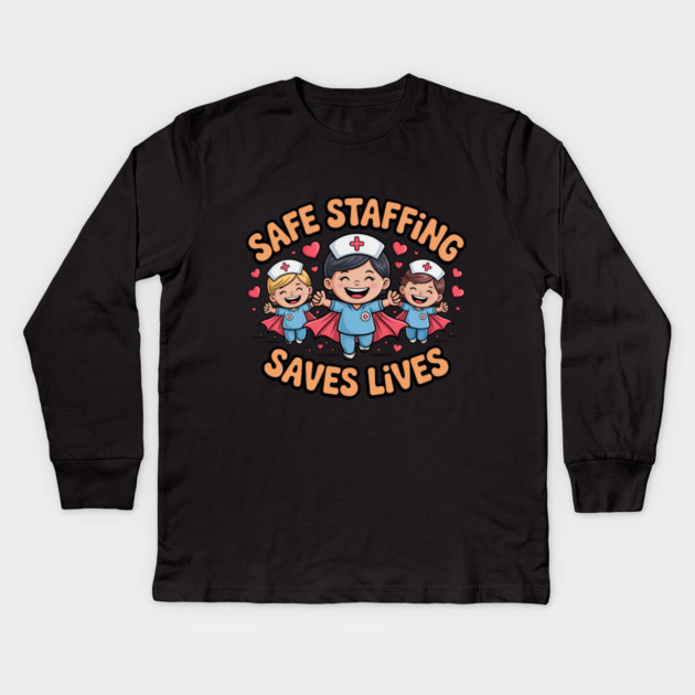 Nurse Quote – Safe Staffing Saves Lives – Patient Safety Support Kids Long Sleeve T-Shirt by  Shift Happens: Gear for the Ones Who Keep It Moving