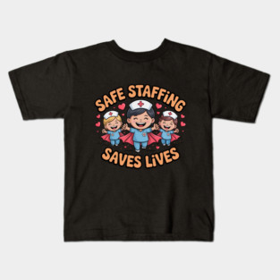 Nurse Quote – Safe Staffing Saves Lives – Patient Safety Support Kids T-Shirt