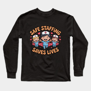 Nurse Quote – Safe Staffing Saves Lives – Patient Safety Support Long Sleeve T-Shirt