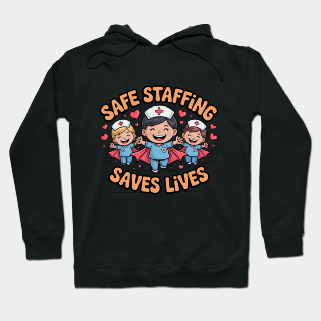 Nurse Quote – Safe Staffing Saves Lives – Patient Safety Support Hoodie by  Shift Happens: Gear for the Ones Who Keep It Moving