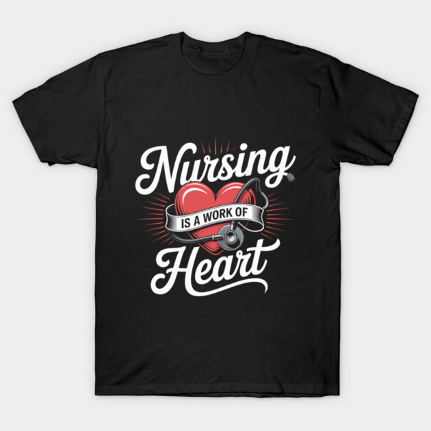 Nursing Is a Work of Heart – Cute Nurse Appreciation Retro Design T-Shirt by  Shift Happens: Gear for the Ones Who Keep It Moving