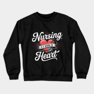 Nursing Is a Work of Heart – Cute Nurse Appreciation Retro Design Crewneck Sweatshirt