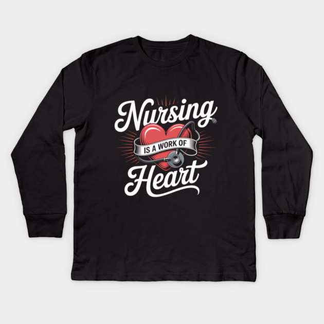 Nursing Is a Work of Heart – Cute Nurse Appreciation Retro Design Kids Long Sleeve T-Shirt by  Shift Happens: Gear for the Ones Who Keep It Moving