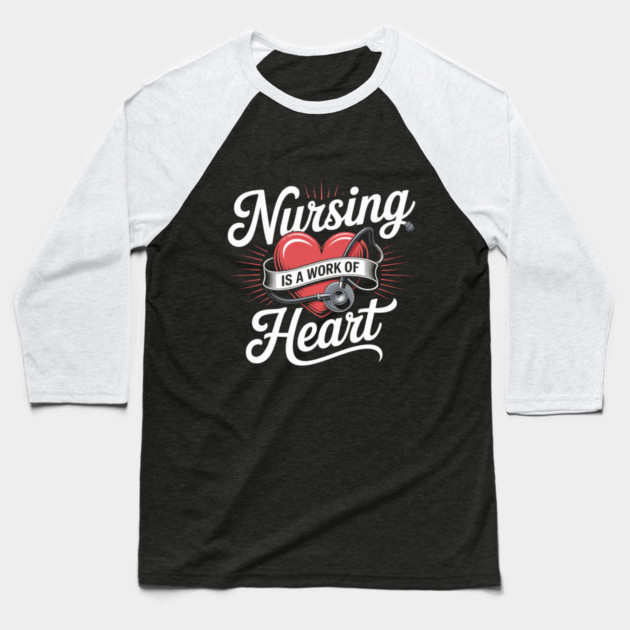 Nursing Is a Work of Heart – Cute Nurse Appreciation Retro Design Baseball T-Shirt by  Shift Happens: Gear for the Ones Who Keep It Moving