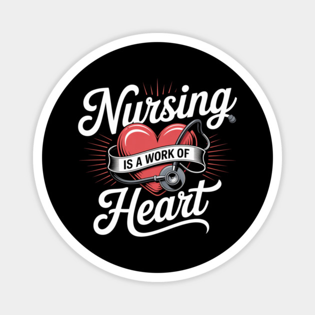 Nursing Is a Work of Heart – Cute Nurse Appreciation Retro Design Magnet by  Shift Happens: Gear for the Ones Who Keep It Moving