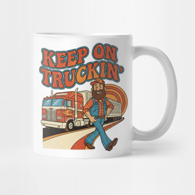 Keep On Truckin’ – Funny Retro Trucker Life Design by  Shift Happens: Gear for the Ones Who Keep It Moving